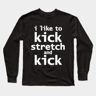 Sally Omalley says I Like to Kick Stretch and Kick Long Sleeve T-Shirt